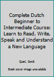 Paperback Complete Dutch Beginner to Intermediate Course: Learn to Read, Write, Speak and Understand a New Language Book