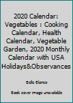 2020 Calendar: Vegetables : Cooking Calendar, Health Calendar, Vegetable Garden, 2020 Monthly Calendar with USA Holidays&Observances
