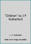 Unknown Binding "Children" by J F Rutherford Book