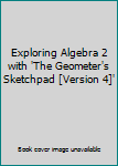 Paperback Exploring Algebra 2 with 'The Geometer's Sketchpad [Version 4]' Book