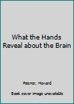 Hardcover What the Hands Reveal about the Brain Book