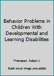 Paperback Behavior Problems in Children With Developmental and Learning Disabilities Book