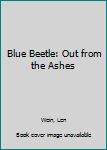 Paperback Blue Beetle: Out from the Ashes Book