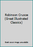 Hardcover Robinson Crusoe (Great Illustrated Classics) Book