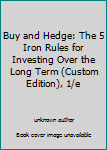 Unknown Binding Buy and Hedge: The 5 Iron Rules for Investing Over the Long Term (Custom Edition), 1/e Book
