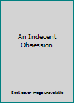 Hardcover An Indecent Obsession Book