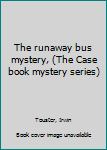 Hardcover The runaway bus mystery, (The Case book mystery series) Book