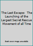 Hardcover The Last Escape:  The Launching of the Largest Secret Rescue Movement of all Time Book