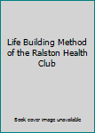 Hardcover Life Building Method of the Ralston Health Club Book