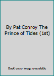 By Pat Conroy The Prince of Tides (1st)
