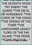 VICTORIA HOLT LOT *ON THE NIGHT OF THE SEVENTH MOON *MY ENEMY THE QUEEN *THE DEVIL ON HORSEBACK *THE CURSE OF THE KINGS *THE SPRING OF THE TIGER *THE LANDOWNER LEGACY *LORD OF THE FAR ISLAND *THE PRID