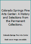 Paperback Colorado Springs Fine Arts Center: A History and Selections from the Permanent Collections. Book