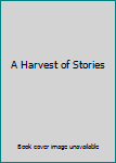Hardcover A Harvest of Stories Book