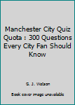 Paperback Manchester City Quiz Quota : 300 Questions Every City Fan Should Know Book