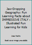 Paperback Jaw-Dropping Geography: Fun Learning Facts about IMPRESSIVE ITALY : Illustrated Fun Learning for Kids Book