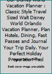 Our Disney World Vacation Planner : Classic Style Travel Sized Walt Disney World Orlando Vacation Planner, Plan Hotels, Dining, Fast Passes and Journal Your Trip Daily. Your Perfect Holiday Preparatio