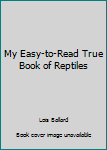 Hardcover My Easy-to-Read True Book of Reptiles Book