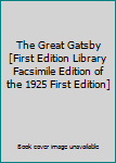 Hardcover The Great Gatsby [First Edition Library Facsimile Edition of the 1925 First Edition] Book