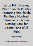 Paperback Large Print Hockey Word Search Puzzles Featuring the Florida Panthers Montreal Canadiens : A Fun Gaming Book for Sports Fans of All Ages Book