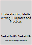 Paperback Understanding Media Writing: Purposes and Practices Book