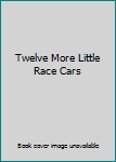 Hardcover Twelve More Little Race Cars Book