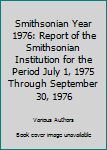 Paperback Smithsonian Year 1976: Report of the Smithsonian Institution for the Period July 1, 1975 Through September 30, 1976 Book