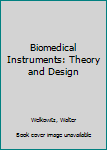 Hardcover Biomedical Instruments: Theory and Design Book