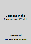 Hardcover Sciences in the Carolingian World Book