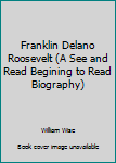 Franklin Delano Roosevelt - Book  of the See and Read Biographies