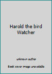 Unknown Binding Harold the bird Watcher Book