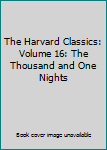 Hardcover The Harvard Classics: Volume 16: The Thousand and One Nights Book
