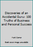 Paperback Discoveries of an Accidental Guru: 100 Truths of Business and Personal Success Book