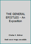 Hardcover THE GENERAL EPISTLES - An Exposition Book
