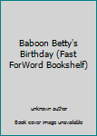 Unknown Binding Baboon Betty's Birthday (Fast ForWord Bookshelf) Book