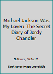 Paperback Michael Jackson Was My Lover: The Secret Diary of Jordy Chandler Book