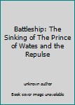 Unknown Binding Battleship: The Sinking of The Prince of Wates and the Repulse Book
