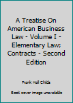 Hardcover A Treatise On American Business Law - Volume I - Elementary Law; Contracts - Second Edition Book