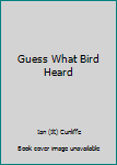 Unknown Binding Guess What Bird Heard Book