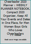 Cheerleader 2020 Planner : WEEKLY PLANNER NOTEBOOK, Compact 2020 Organizer, Keep All Your Events and Dates in One Place, for Men Women Boys Girls Who Loves Cheerleaders
