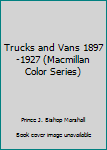 Unknown Binding Trucks and Vans 1897-1927 (Macmillan Color Series) Book