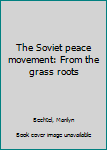 Unknown Binding The Soviet peace movement: From the grass roots Book