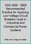 Hardcover 1015-2006 - IEEE Recommended Practice for Applying Low-Voltage Circuit Breakers Used in Industrial and Commercial Power Systems Book