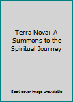 Hardcover Terra Nova: A Summons to the Spiritual Journey Book