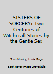 Sisters Of Sorcery: Two Centuries Of Witchcraft Stories By The Gentle Sex