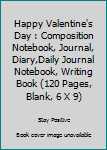 Paperback Happy Valentine's Day : Composition Notebook, Journal, Diary,Daily Journal Notebook, Writing Book (120 Pages, Blank, 6 X 9) Book