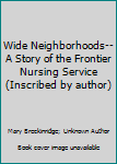 Hardcover Wide Neighborhoods--A Story of the Frontier Nursing Service (Inscribed by author) Book