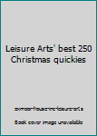 Hardcover Leisure Arts' best 250 Christmas quickies Book