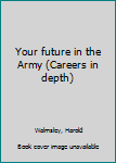 Unknown Binding Your future in the Army (Careers in depth) Book