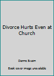Paperback Divorce Hurts Even at Church Book