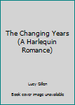 Paperback The Changing Years (A Harlequin Romance) Book